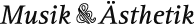 Musik & Ästhetik